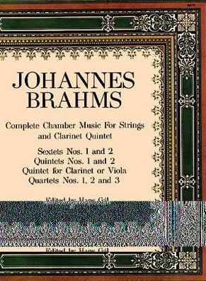 Complete Chamber Music for Strings & Clarinet Quintet: Sextets Nos. 1 & 2, Quintets Nos. 1 & 2, Quintet for Clarinet or Viola, Quartets Nos. 1, 2, & 3: (Sheet Music)