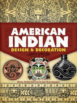 American Indian Design And Decoration By Le Roy H Appleton