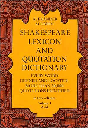 Shakespeare Lexicon and Quotation Dictionary: A Complete Dictionary of All the English Words, Phrases, and Constructions in the Works of the Poet (Volume 1 A-M)