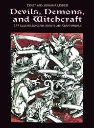 Title: Devils, Demons, and Witchcraft: 244 Illustrations for Artists and Craftspeople, Author: Ernst and Johanna Lehner