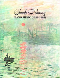 Title: Claude Debussy Piano Music 1888-1905, Author: Claude Debussy
