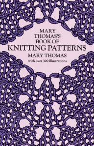 Title: Mary Thomas's Book of Knitting Patterns, Author: Mary Thomas