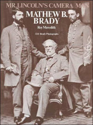 Title: Mr. Lincoln's Camera Man: Mathew B. Brady, Author: Roy Meredith