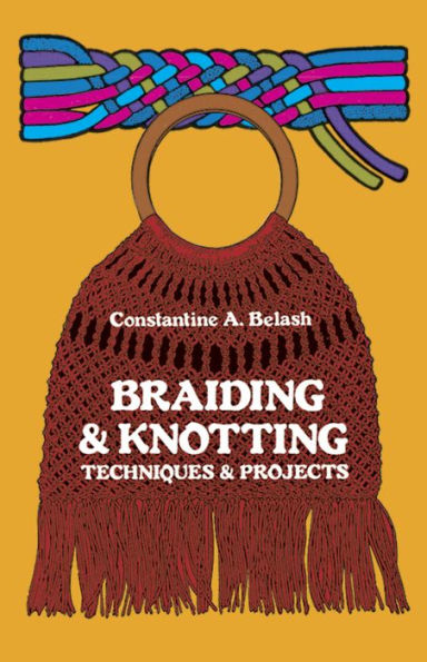 Braiding and Knotting: Techniques and Projects