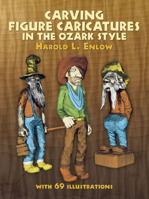 Carving Figure Caricatures In The Ozark Style By Harold R Enlow Paperback Barnes Noble