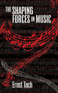 Title: The Shaping Forces in Music, Author: Ernst Toch