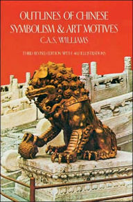 Title: Outlines of Chinese Symbolism and Art Motives, Author: C. A. S. Williams