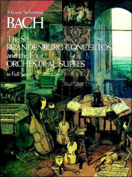 Title: The Six Brandenburg Concertos & the Four Orchestral Suites: in Full Score: (Sheet Music), Author: Johann Sebastian Bach