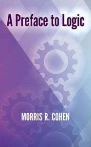 Title: A Preface to Logic, Author: Morris R. Cohen