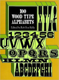 Title: 100 Wood Type Alphabets, Author: Rob Roy Kelly