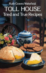 Title: Toll House Tried and True Recipes, Author: Ruth Graves Wakefield