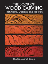 Title: The Book of Wood Carving, Author: Charles Marshall Sayers