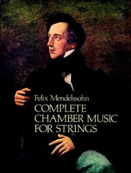 Title: Complete Chamber Music for Strings, Author: Felix Mendelssohn
