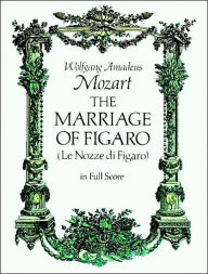 Title: The Marriage of Figaro (Le Nozze di Figaro): in Full Score, Italian and German Text: (Sheet Music), Author: Wolfgang Amadeus Mozart