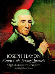 Title: Eleven Late String Quartets: Opp. 74, 76, and 77, Complete: (Sheet Music), Author: Franz Joseph Haydn