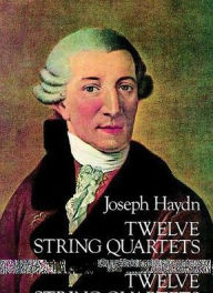 Title: Twelve String Quartets: Opp. 55, 64 and 71, Complete: (Sheet Music), Author: Joseph Haydn
