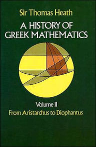 Title: A History of Greek Mathematics, Volume II: From Aristarchus to Diophantus, Author: Sir Thomas Heath
