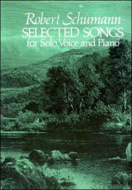 Title: Selected Songs for Solo Voice and Piano, Author: Robert Schumann