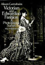 Victorian and Edwardian Fashion: A Photographic Survey