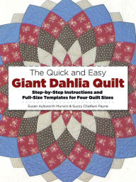 Title: The Quick and Easy Giant Dahlia Quilt: Step-by-Step Instructions and Full-Size Templates for Four Quilt Sizes, Author: Susan Aylsworth Murwin