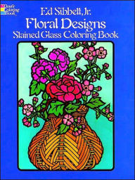 Title: Floral Designs Stained Glass Coloring Book, Author: Ed Sibbett