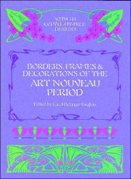 Title: Borders, Frames & Decorations of the Art Nouveau Period, Author: Carol Belanger Grafton