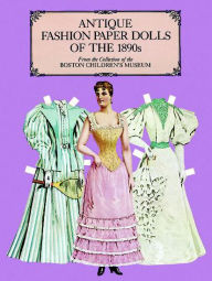 Title: Antique Fashion Paper Dolls of the 1890's: From the Collection of the Boston Children's Museum, Author: Boston Children's Museum