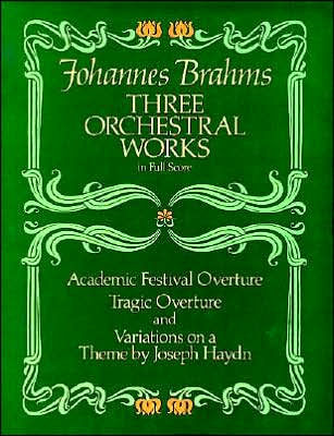 Three Orchestral Works Full Score: Academic Festival Overture, Tragic and Variations on a Theme by Joseph Haydn: (Sheet Music)