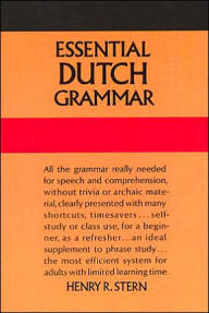 Title: Essential Dutch Grammar: All The Grammar Really Needed For Speech And Comprehension, Author: Henry R. Stern