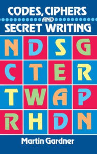 Title: Codes, Ciphers and Secret Writing, Author: Martin Gardner