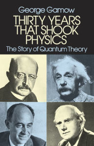 Title: Thirty Years that Shook Physics: The Story of Quantum Theory, Author: George Gamow