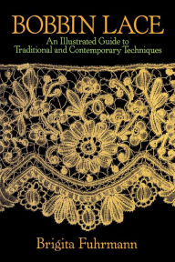 Title: Bobbin Lace: An Illustrated Guide to Traditional and Contemporary Techniques, Author: Brigita Fuhrmann