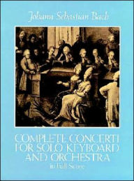 Title: Complete Concerti for Solo Keyboard and Orchestra: in Full Score: (Sheet Music), Author: Johann Sebastian Bach