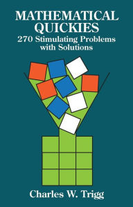 Title: Mathematical Quickies: 270 Stimulating Problems with Solutions, Author: Charles W. Trigg