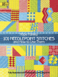 Title: 101 Needlepoint Stitches and How to Use Them: Fully Illustrated with Photographs and Diagrams, Author: Hope Hanley