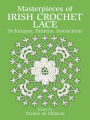 Masterpieces of Irish Crochet Lace: Techniques, Patterns, Instructions