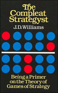 Title: The Compleat Strategyst: Being a Primer on the Theory of Games of Strategy, Author: J. D. Williams