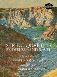 Title: String Quartets by Debussy and Ravel: Claude Debussy, Quartet in G Minor, Op. 10: Maurice Ravel, Quartet in F Major: (Sheet Music), Author: Claude Debussy