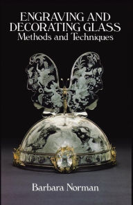 Title: Engraving and Decorating Glass: Methods and Techniques, Author: Barbara Norman