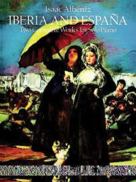 Title: Iberia and Espana: Two Complete Works for Solo Piano: (Sheet Music), Author: Isaac Albeniz