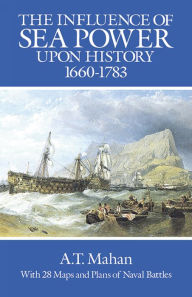 Title: The Influence of Sea Power Upon History, 1660-1783, Author: A. T. Mahan