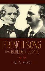 Title: French Song from Berlioz to Duparc, Author: Frits Noske