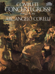 Title: Complete Concerti Grossi: in Full Score: (Sheet Music), Author: Arcangelo Corelli