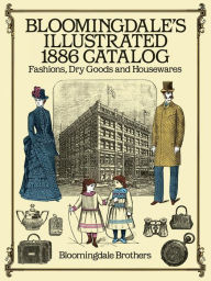 Title: Bloomingdale's Illustrated 1886 Catalog, Author: Bloomingdale Brothers