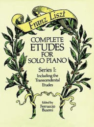 Title: Complete Etudes for Solo Piano, Series I: Including the Transcendental Etudes: (Sheet Music), Author: Franz Liszt