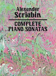 Title: Complete Piano Sonatas: (Sheet Music), Author: Alexander Scriabin