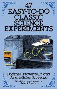 Title: 47 Easy-to-Do Classic Science Experiments, Author: Eugene F. Provenzo Jr.