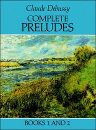 Title: Complete Preludes, Books 1 and 2: (Sheet Music), Author: Claude Debussy