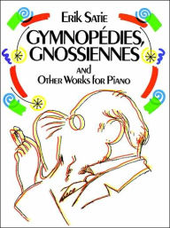 Title: Gymnopedies, Gnossiennes: and Other Works for Piano: (Sheet Music), Author: Erik Satie