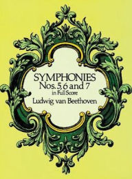 Title: Symphonies Nos. 5, 6, and 7: in Full Score: (Sheet Music), Author: Ludwig van Beethoven